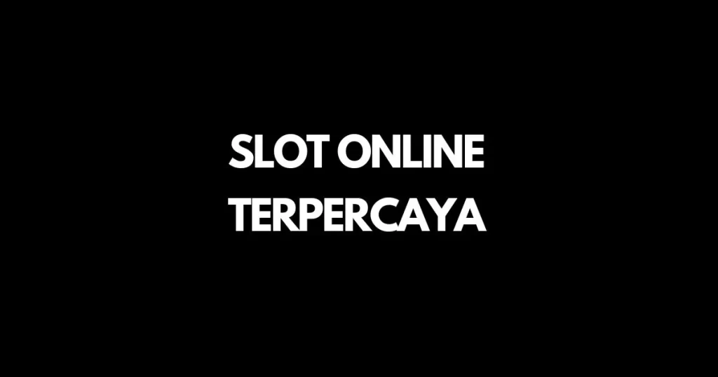 SLOT ONLINE TERPERCAYA